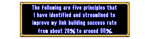 The following are 5 principles that I have identified and streamlined to improve my link building success rate from about 20% to around 80%