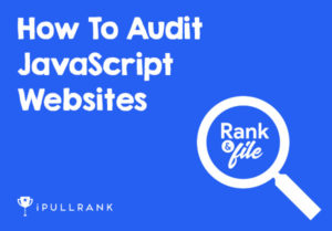 Rank & File - How To Audit JavaScript Websites