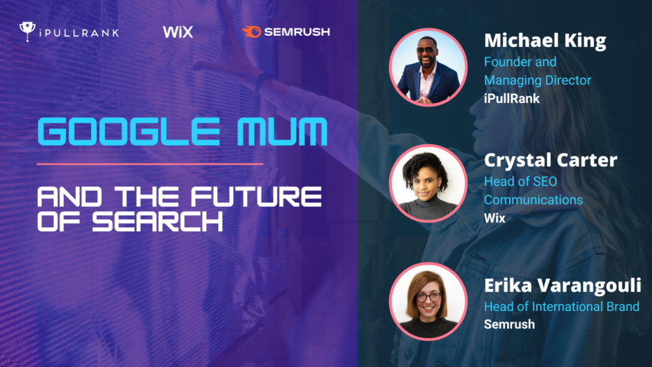 Google MUM and the future of search - Semrush webinar with iPullRank and Wix