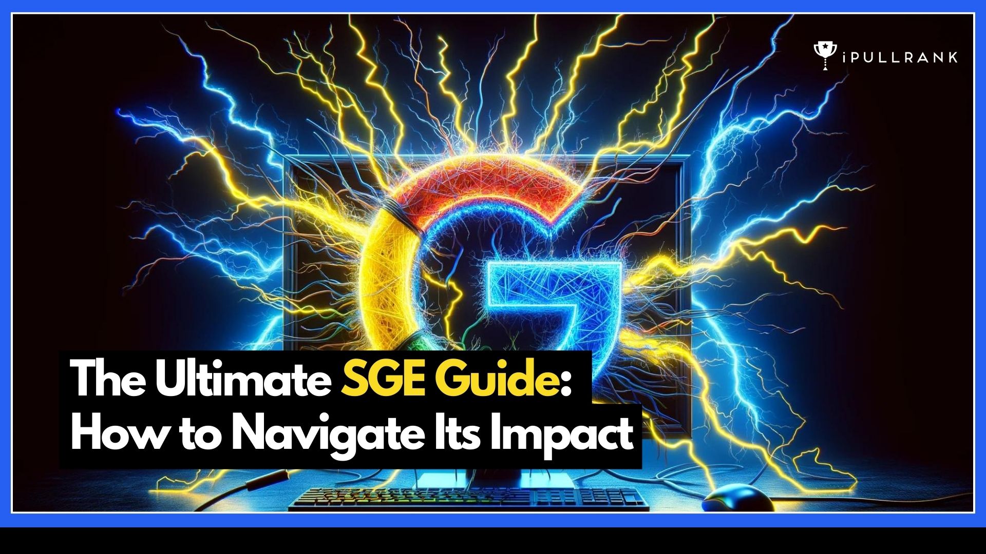The Ultimate SGE Guide feature image of a big Google G surrounded by tech and lightening.